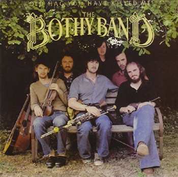 CD The Bothy Band: Old Hag You Have Killed Me