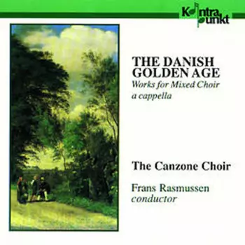 The Danish Golden Age - Works For Mixed Choir A Cappella