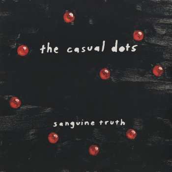 LP The Casual Dots: Sanguine Truth