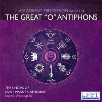 CD The Choirs Of St. Mark's Cathedral, Seattle: Advent Processions Based On The Great "O" Antiphons