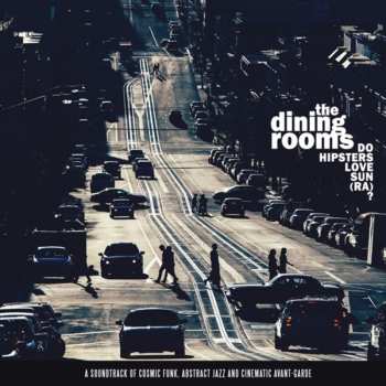 Album The Dining Rooms: Do Hipsters Love Sun (Ra)?
