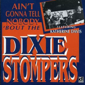 Ain't Gonna Tell Nobody 'Bout The Dixie Stompers