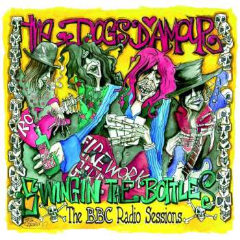 CD The Dogs D'Amour: Swingin' The Bottles (The BBC Radio Sessions)