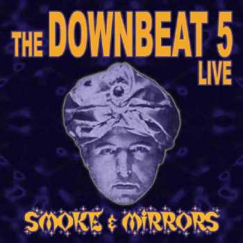 Album The Downbeat 5: Smoke & Mirrors - Live