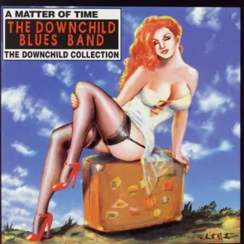 Downchild Blues Band: A Matter Of Time-The Downchild Collection