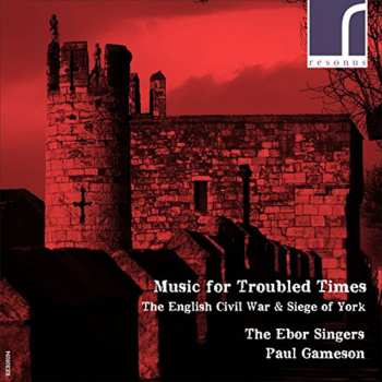 Album The Ebor Singers: Music For Troubled Times: The English Civil War & Siege Of York
