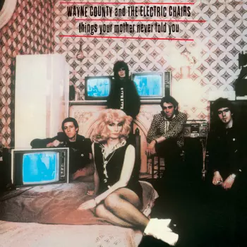 The Electric Chairs: Things Your Mother Never Told You