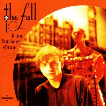 The Fall: I Am Kurious Oranj
