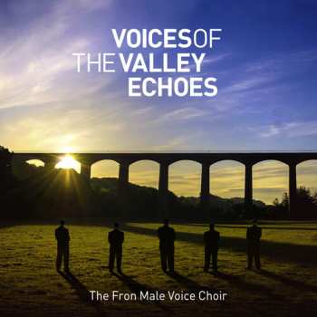 CD The Fron Male Voice Choir: Voices Of The Valley Echoes