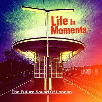 CD The Future Sound Of London: Life In Moments