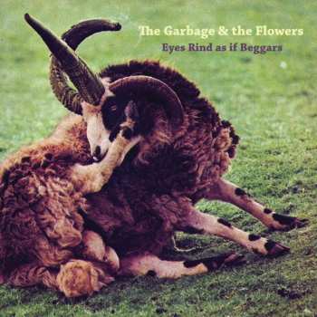 2CD The Garbage & The Flowers: Eyes Rind As If Beggars