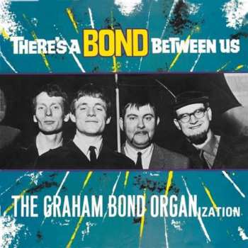 LP The Graham Bond Organization: There's A Bond Between Us