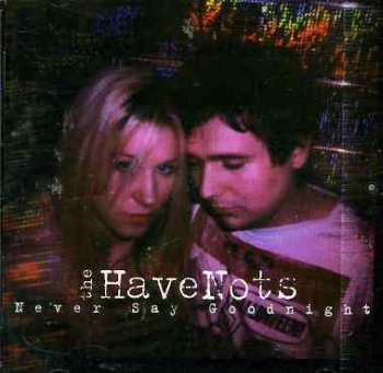 CD The HaveNots: Never Say Goodnight