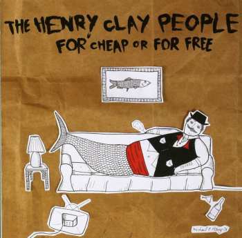 Album The Henry Clay People: For Cheap Or For Free