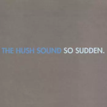 The Hush Sound: So Sudden