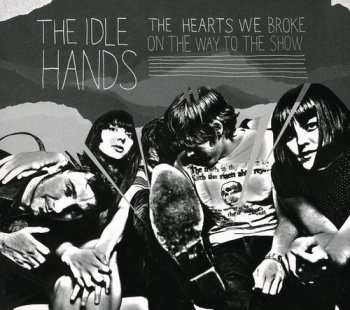 Album The Idle Hands: The Hearts We Broke On The Way To The Show