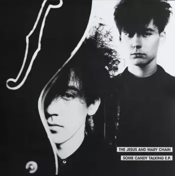 The Jesus And Mary Chain: Some Candy Talking E.P.