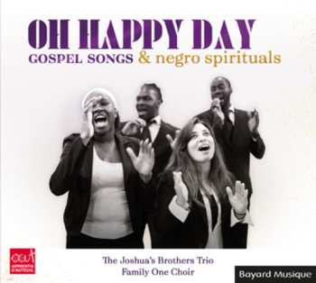 Album Family One Choir & The Joshua's Brothers Trio: Oh Happy Day: Gospel Songs & Negro Spirituals