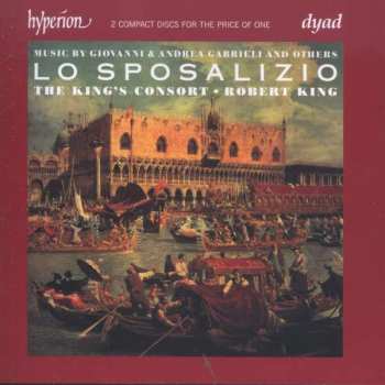 2CD The King's Consort: Lo Sposalizio. Music By Giovanni & Andrea Gabrieli And Others