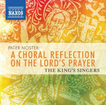 CD The King's Singers: Pater Noster: A Choral Reflection On The Lord's Prayer 