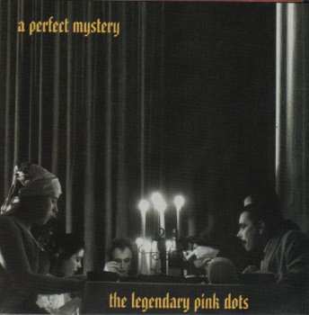 Album The Legendary Pink Dots: A Perfect Mystery