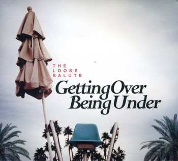CD The Loose Salute: Getting Over Being Under
