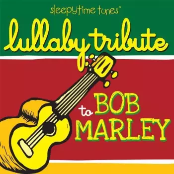 The Lullaby Players: Bob Marely Sleepytime Tunes Lullaby Tribute