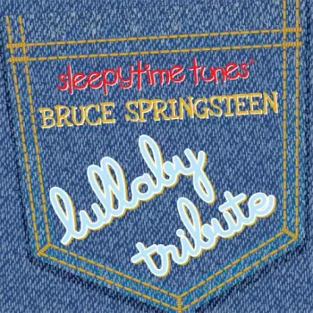 The Lullaby Players: Bruce Springsteen Sleepytime Tunes Lullaby Tribute