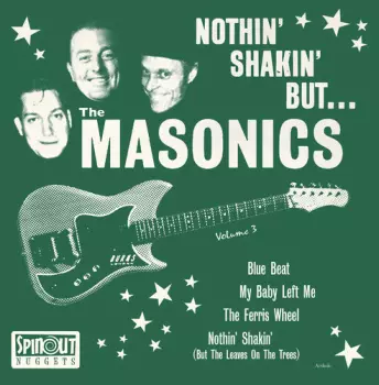 The Masonics: Nothin' Shakin' But... The Masonics Volume 3