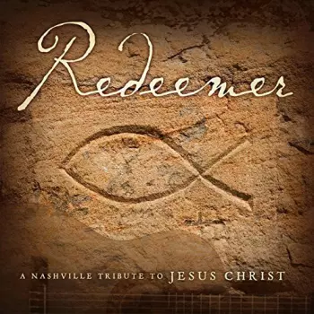 Redeemer: A Nashville Tribute To Jesus Christ