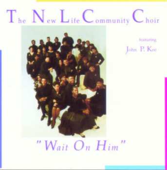 Album The New Life Community Choir: Wait On Him