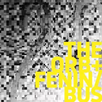 The Orb: The Orb + Fenin / Bus