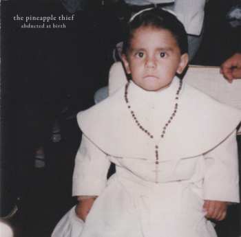 CD The Pineapple Thief: Abducted At Birth