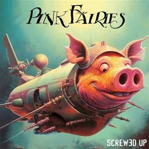 CD The Pink Fairies: Screwed Up