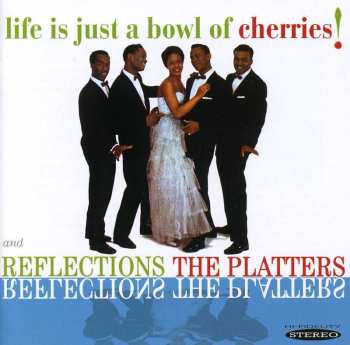 Album The Platters: Reflections/Life Is Just A Bowl Of Cherries
