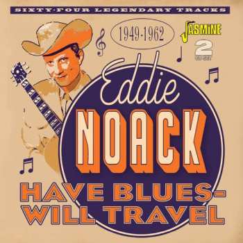 2CD Eddie Noack: Have Blues Will Travel