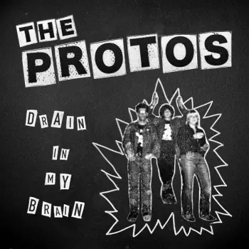 The Protos: Drain In My Brain