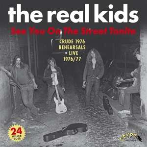 2LP The Real Kids: See You On The Street Tonite (Crude 1976 Rehearsals + Live 1976/77)