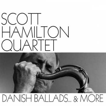 CD The Scott Hamilton Quartet: Danish Ballads...& More