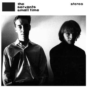 2LP The Servants: Small Time / Hey Hey We're The Manqués