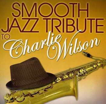 Album The Smooth Jazz All Stars: Smooth Jazz Tribute To Charlie Wilson