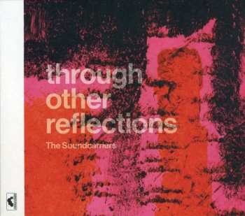 CD The Soundcarriers: Through Other Reflections