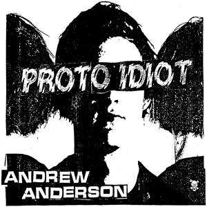 LP Proto Idiot: Andrew Anderson