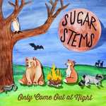LP The Sugar Stems: Only Come Out At Night