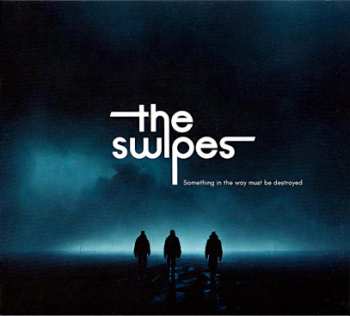 CD The Swipes: Something In The Way Must Be Destroyed
