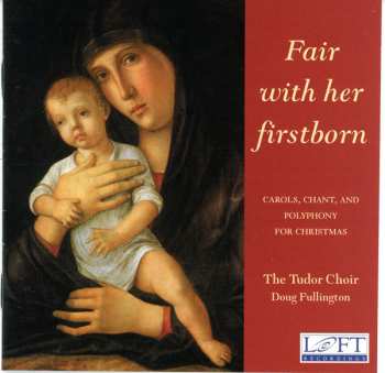 CD The Tudor Choir: Fair With Her Firstborn: Carols, Chant, And Polyphony For Christmas