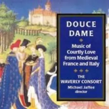 Douce Dame Music Of Courtly Love From Medieval France And Italy