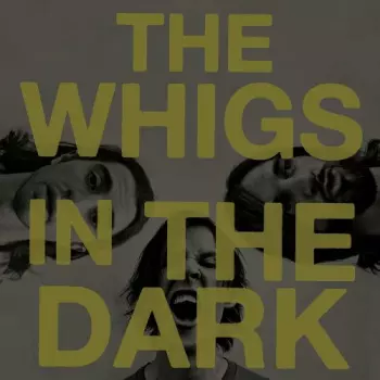 The Whigs: In The Dark