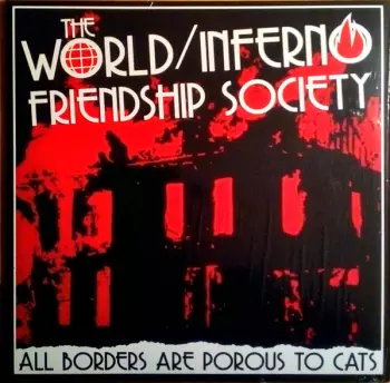 The World / Inferno Friendship Society: All Borders Are Porous To Cats