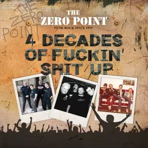The Zero Point: 4 Decades Of Fuckin' Shit Up